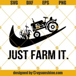 Just Farm It Svg,  Farm Svg,  Farmer Svg