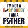 Not A Baby Daddy I'm A Father Svg, Father Svg, Baby Svg, Family Funny Quotes Svg