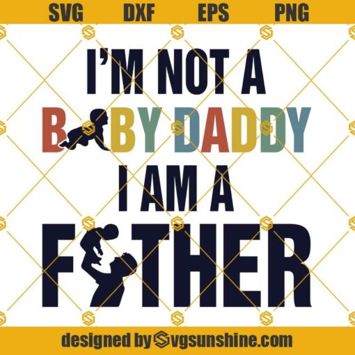 Not A Baby Daddy I’m A Father Svg, Father Svg, Baby Svg, Family Funny Quotes Svg