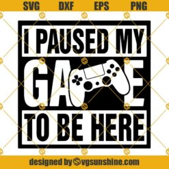 Gamer SVG, I Paused My Game To Be Here SVG, Gaming SVG file