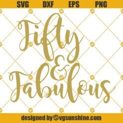 Fifty And Fabulous Svg, 50 And Fabulous Svg, 50th Funny Quotes Svg
