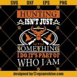 Hunting Isnt Just Something Svg, Hunting Svg