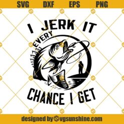 I Jerk It Every Chance I Get Svg, Fathers Day Svg, Fishing Dad Svg