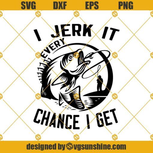 I Jerk It Every Chance I Get Svg, Fathers Day Svg, Fishing Dad Svg