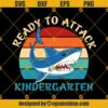 Ready To Attack Kindergarten Shark Svg, Graduation Svg, Kindergarten Svg, Pre K Svg, Back To School Svg
