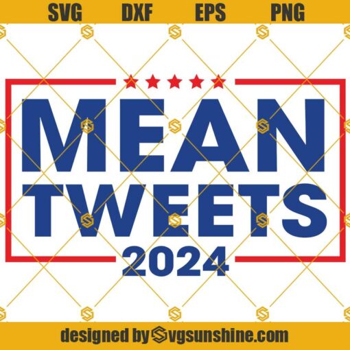 Mean Tweets 2024 SVG, Funny Support Donald Trump SVG