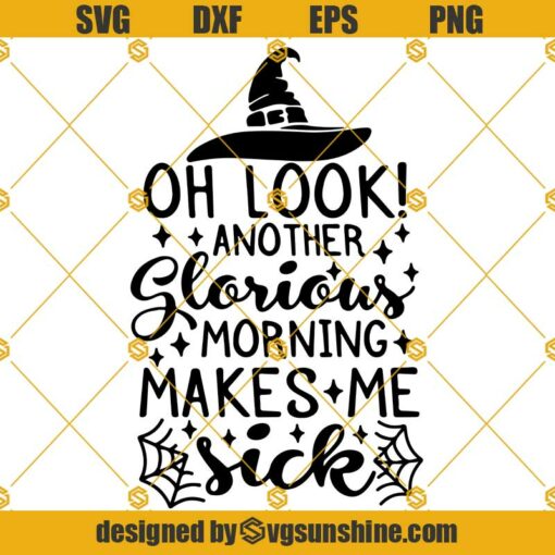 Oh Look Another Glorious Svg, Morning Makes Me Sick Svg, Hocus Pocus Svg