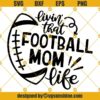 Livin That Football MOM Life SVG