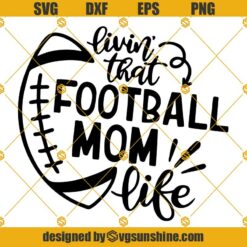Livin That Football MOM Life SVG, Football SVG