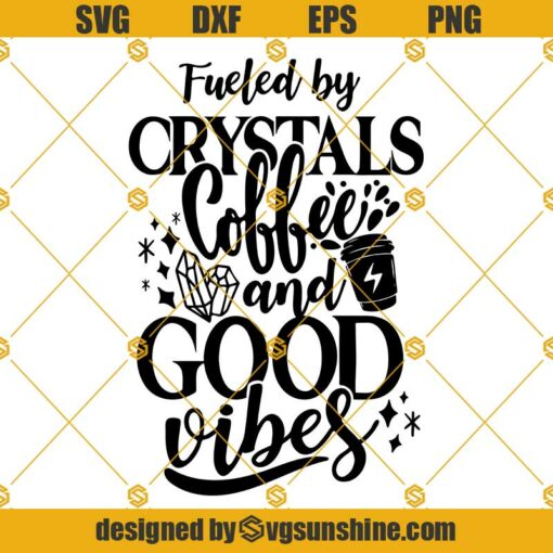 Fueled By Crystals Coffee SVG, Good Vibes SVG, Crystals SVG