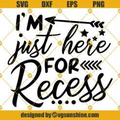 I Am Just Here For Recess Svg, Back To School Svg, School Svg