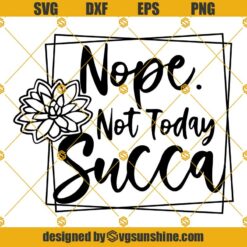 Nope Not Today Succa SVG, Not Today Succa SVG, Nope SVG