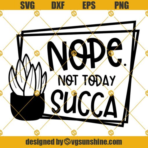Not Today Succa SVG, Nope Not Today Succa SVG, What the fucculent SVG