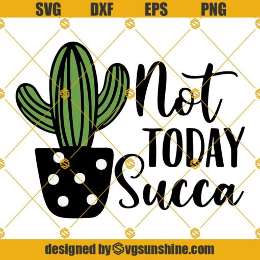 Not Today Succa SVG, Cactus SVG, Not Today SVG