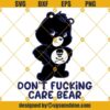 Dont Fucking CARE BEAR SVG, Bear SVG PNG DXF EPS