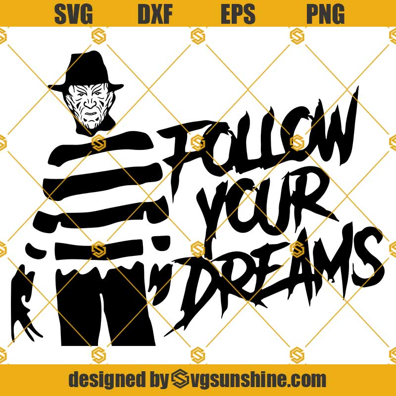 Freddy Krueger Follow Your Dreams Svg Png Dxf Eps