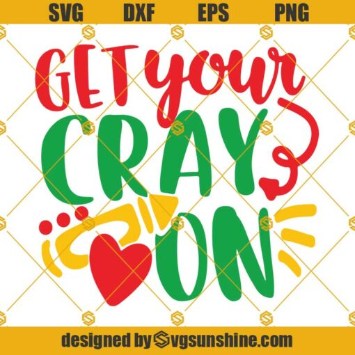 Get Your Cray On SVG, Back To School SVG, First Day Of School SVG, Teacher SVG, Kindergarten SVG