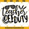 Teacher Off Duty SVG, Teacher Summer SVG, Teacher Vacation Cut File