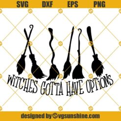Witches Gotta Have Options SVG, Brooms SVG, Witch Halloween SVG