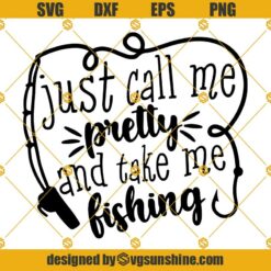 Just Call Me Pretty And Take Me Fishing SVG, Girl Fishing SVG, Women Fishing SVG, Fish SVG, Fishing Lover SVG