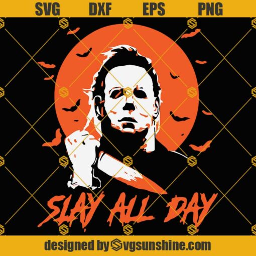 Michael Myers Slay All Day SVG, Halloween SVG, Horror Movie SVG