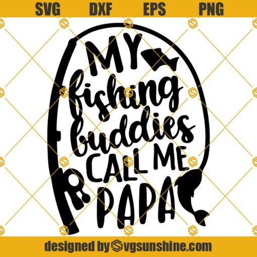 My Fishing Buddies Call Me Papa SVG, Fathers Day SVG, Papa SVG, Fisherman SVG, Fishing Lover SVG