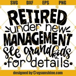 Retired SVG, Retirement SVG, Retired Under New Management See Grand kids For Details SVG