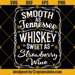 Smooth As Tennessee Whiskey SVG, Sweet As Strawberry Wine SVG PNG DXF EPS