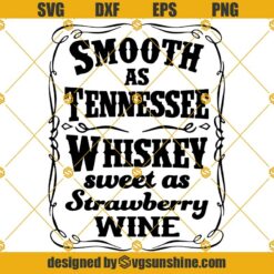 Smooth as Tennessee Whiskey SVG, Sweet As Strawberry Wine SVG, Whiskey SVG