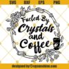Fueled by Crystals and Coffee SVG, Crystals SVG, Coffee SVG, Magical Vibes SVG