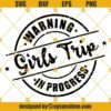 Warning Girls Trip In Progress SVG, Girls Trip SVG, Girls Trip 2021 SVG