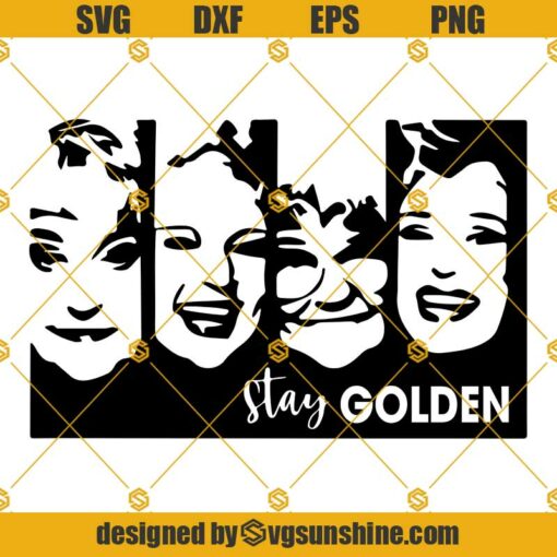 Stay Golden Svg, Golden Girls Svg, Sophia Svg, Dorothy Svg, Blanche Svg, Rose Svg Png Dxf Eps Clipart Files