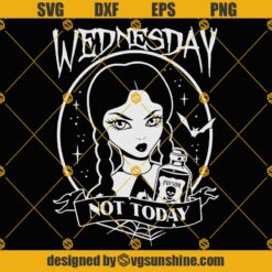 Wednesday Addams Not Today SVG, Wednesday Addams SVG, Horror SVG, Poison SVG