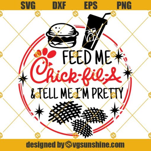 Chick Fil A Svg, Feed Me Chick Fil A And Tell Me I’m Pretty Svg