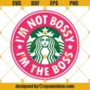 Im The Boss Starbucks Cup SVG, Bossy Woman SVG, Starbucks Cold Cup SVG, Woman Power Starbucks SVG