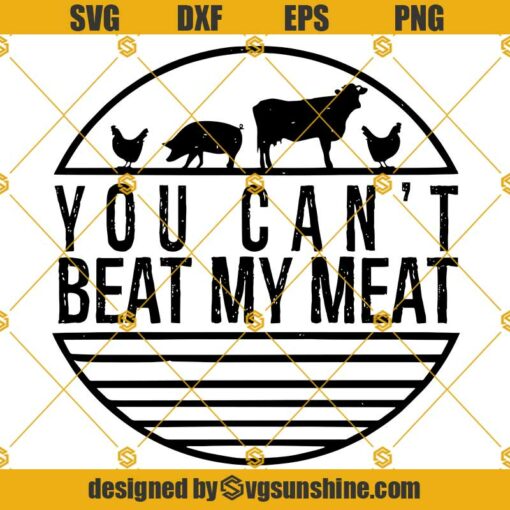 You Cant Beat My Meat SVG PNG DXF EPS