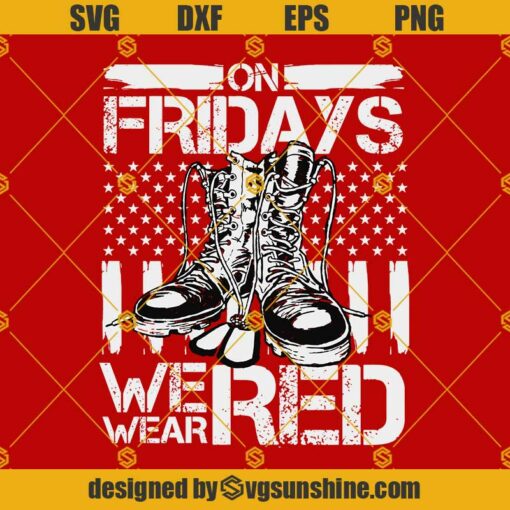 On Fridays We Wear Red SVG, RED Friday SVG, Military SVG, R.E.D. SVG Soldier SVG Veteran SVG