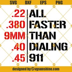All Faster Than Dialing 911 SVG, Faster Than 911 SVG, .22, .380, 9MM, .40, .45 Guns SVG 2nd Amendment SVG