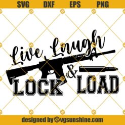 Live Laugh Lock And Load SVG, Gun SVG, 2nd Amendment SVG, Rifle flag SVG, Guns SVG, Military SVG, Bullet SVG