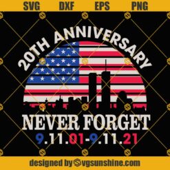 We Will Never Forget SVG, 20 Year Anniversary 911 SVG, Patriotic 911 SVG, American Flag, American Patriot Day September 11th SVG