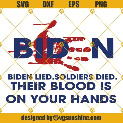 Biden Bloody Handprint SVG, Biden Lied Soldiers Died Their Blood is On Your Hands SVG