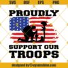 Proudly Support Our Troops SVG, America SVG, American Flag SVG Patriotic SVG Soldiers SVG Military SVG