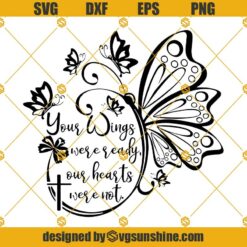 Your Wings Were Ready Our Hearts Were Not SVG, Butterfly SVG