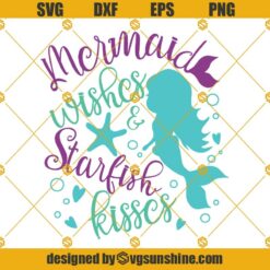 Mermaid Wishes Starfish Kisses SVG, Mermaid SVG PNG DXF EPS Cut Files For Cricut Silhouette Cameo