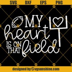 My Heart Is On That Field SVG, Football Quotes Svg, Football Mom Svg, Football Svg