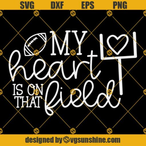 My Heart Is On That Field SVG, Football Quotes Svg, Football Mom Svg, Football Svg