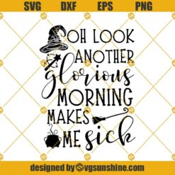 Oh Look Another Glorious Morning Makes Me Sick SVG, Halloween Quotes SVG, Hocus Pocus Halloween SVG, Halloween Witch Quotes SVG