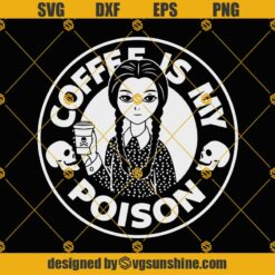 Wednesday Addams SVG, Coffee is My Poison SVG, Funny Halloween SVG