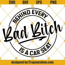 Behind Every Bad Bitch Is Carseat Svg Mom Svg Dxf Eps Png Cut Files Clipart Cricut Silhouette