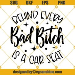 Behind Every Bad Bitch is a Car Seat SVG, Funny Saying car decals SVG